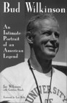 Bud Wilkinson: An Intimate Portrait of an American Legend