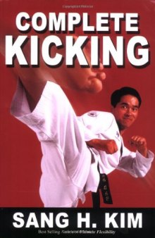 Complete Kicking: The Ultimate Guide to Kicks for Martial Arts Self-defense & Combat Sports