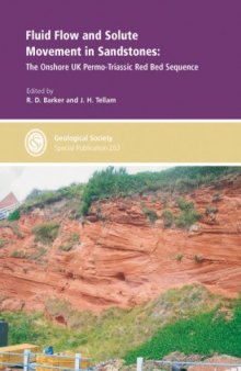 Fluid Flow and Solute Movement in Sandstones: the Onshore UK Permo-Triassic Red Bed Sequence (Geological Society Special Publication No. 263)
