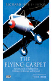 Flying Carpet. Adventures in a Biplane from Timbuktu to Everest and Beyond