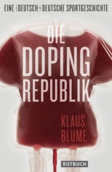Die Dopingrepublik: Eine (deutsch-) deutsche Sportgeschichte