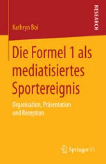 Die Formel 1 als mediatisiertes Sportereignis: Organisation, Präsentation und Rezeption