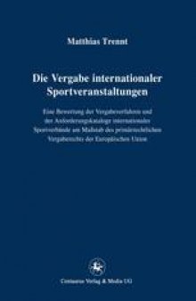 Die Vergabe internationaler Sportveranstaltungen: Eine Bewertung der Vergabeverfahren und der Anforderungskataloge internationaler Sportverbände am Maßstab des primärrechtlichen Vergaberechts der Europäischen Union
