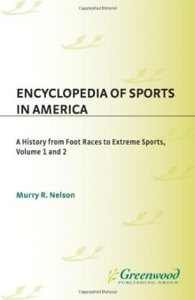 Encyclopedia of Sports in America: A History from Foot Races to Extreme Sports (2 Volume Set)