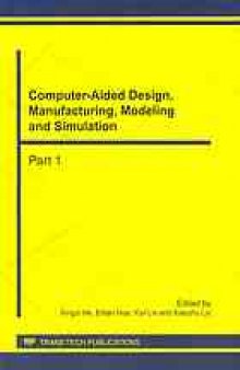 Computer-aided design, manufacturing, modeling and simulation : selected, peer reviewed papers from the International Conference on Computer-Aided Design, Manufacturing, Modeling and Simulation (CDMMS 2011), September 13-16, 2011, Hangzhou, China