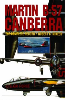 Martin B-57 Canberra: The Complete Record.