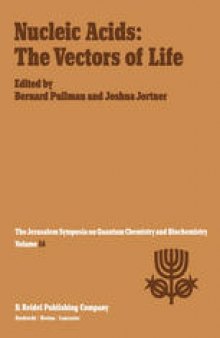 Nucleic Acids: The Vectors of Life: Proceedings of the Sixteenth Jerusalem Symposium on Quantum Chemistry and Biochemistry Held in Jerusalem, Israel, 2–5 May 1983