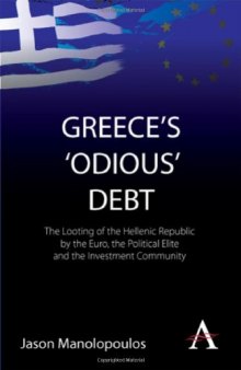 Greece's 'Odious' Debt: The Looting of the Hellenic Republic by the Euro, the Political Elite and the Investment Community  