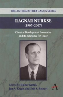 Ragnar Nurkse (1907-2007): Classical Development Economics and its Relevance for Today