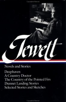 Sarah Orne Jewett : Novels and Stories : Deephaven   A Country Doctor   The Country of the Pointed Firs   Dunnet Landing Stories   Selected Stories & Sketches (Library of America)