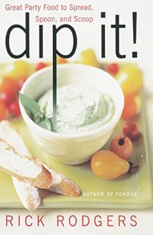 Dip it : great party food to spread, spoon, and scoop