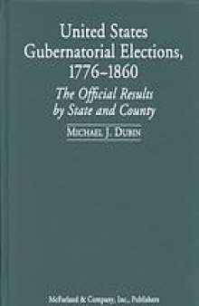 United States Gubernatorial Elections, 1776-1860: The Official Results by State and County