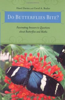 Do Butterflies Bite?: Fascinating Answers to Questions About Butterflies and Moths