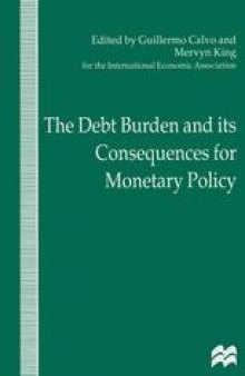 The Debt Burden and its Consequences for Monetary Policy: Proceedings of a Conference held by the International Economic Association at the Deutsche Bundesbank, Frankfurt, Germany