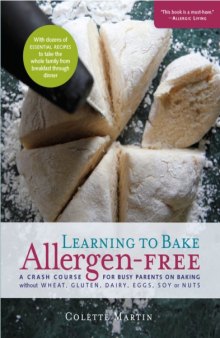 Learning to Bake Allergen-Free  A Crash Course for Busy Parents on Baking without Wheat, Gluten, Dairy, Eggs, Soy or Nuts