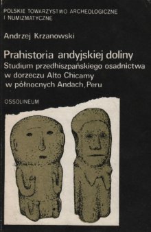 Prahistoria Andyjskiej Doliny: Studium przedhiszpańskiego osadnictwa w dorzeczu Alto Chicamy w północnych Andach, Peru