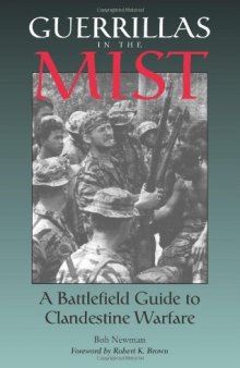Guerrillas In The Mist: A Battlefield Guide To Clandestine Warfare