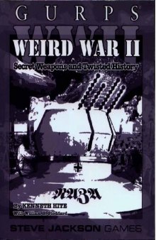 Gurps Wwii Weird War Ii Secret Weapons And Twisted History