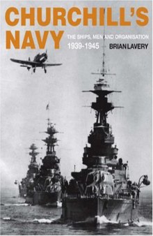 Churchill's Navy - The Ships, Men And Organisation 1939-1945