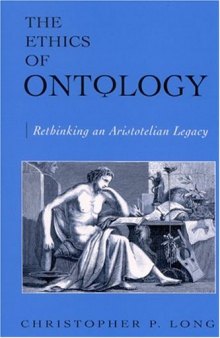 The Ethics Of Ontology: Rethinking An Aristotelian Legacy (S U N Y Series in Ancient Greek Philosophy)