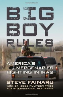 Big Boy Rules: America's Mercenaries Fighting in Iraq