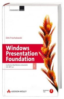Windows Presentation Foundation: Grafische Oberflachen entwickeln mit .NET 3.0