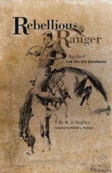 Rebellious Ranger: Rip Ford and the Old Southwest