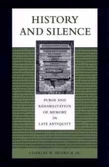 History and Silence: Purge and Rehabilitation of Memory in Late Antiquity