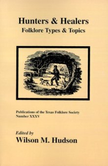Hunters & Healers: Folklore Types & Topics (Publications of the Texas Folklore Socie Series, 35)
