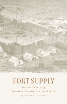 Fort Supply, Indian Territory: Frontier Outpost on the Plains