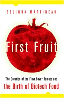 First Fruit: The Creation of the Flavr Savr Tomato and the Birth of Biotech Foods