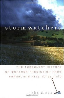 Storm Watchers: The Turbulent History of Weather Prediction from Franklin's Kite to El Nino