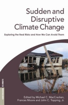 Sudden and Disruptive Climate Change: Exploring the Real Risks and How We Can Avoid Them