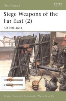 Siege Weapons of the Far East (2): AD 960-1644 (New Vanguard 44)