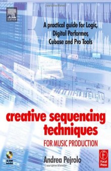 Creative Sequencing Techniques for Music Production: A practical guide to Logic, Digital Performer, Cubase and Pro Tools