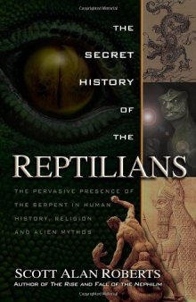 The secret history of the reptilians: the pervasive presence of the serpent in human history, religion and alien mythos