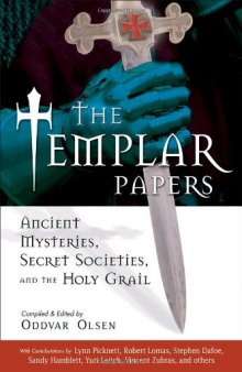 The Templar Papers: Ancient Mysteries, Secret Societies, And the Holy Grail