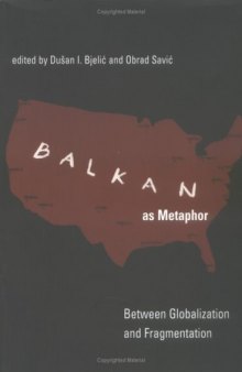 Balkan as Metaphor: Between Globalization and Fragmentation