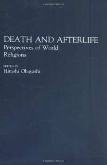 Death and Afterlife: Perspectives of World Religions (Contributions to the Study of Religion, Vol. 33)  