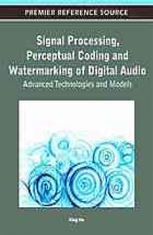 Signal processing, perceptual coding, and watermarking of digital audio : advanced technologies and models