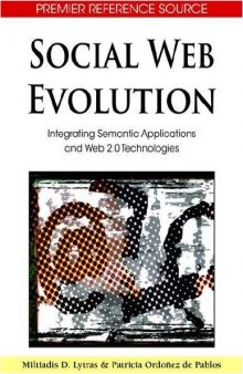Social Web Evolution: Integrating Semantic Applications and Web 2.0 Technologies (Advances in Semantic Web and Information Systems)