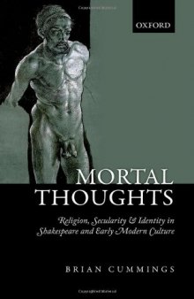 Mortal Thoughts: Religion, Secularity, & Identity in Shakespeare and Early Modern Culture