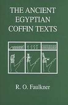 The ancient Egyptian coffin texts : spells 1-1185 & indexes
