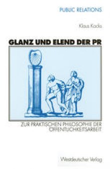 Glanz und Elend der PR: Zur praktischen Philosophie der Öffentlichkeitsarbeit