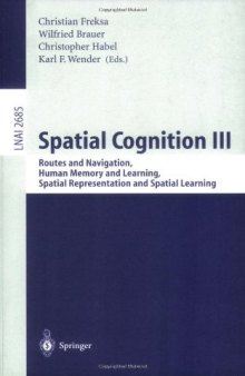 Spatial Cognition III: Routes and Navigation, Human Memory and Learning, Spatial Representation and Spatial Learning
