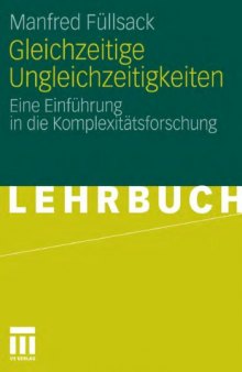 Gleichzeitige Ungleichzeitigkeiten: Eine Einfuhrung in die Komplexitatsforschung (Lehrbuch)