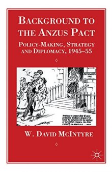 Background to the ANZUS Pact: Policy-making, Strategy and Diplomacy, 1945-55