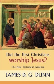 Did the first Christians worship Jesus? : the New Testament evidence