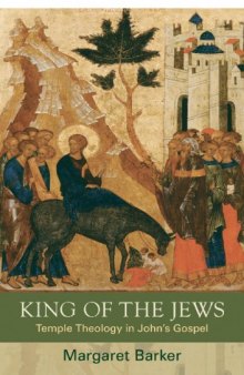 King of the Jews : Temple Theology in John's Gospel