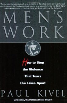 Men's Work: How to Stop the Violence That Tears Our Lives Apart